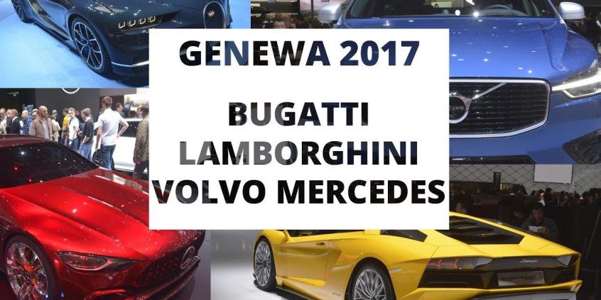 Genewa 2017 - Bugatti, Lamborghini, Volvo, Mercedes