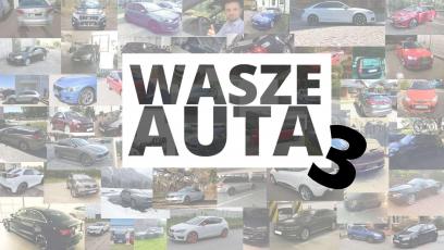 Wasze Auta 3 - czyli  Wasze zakupy po naszych testach