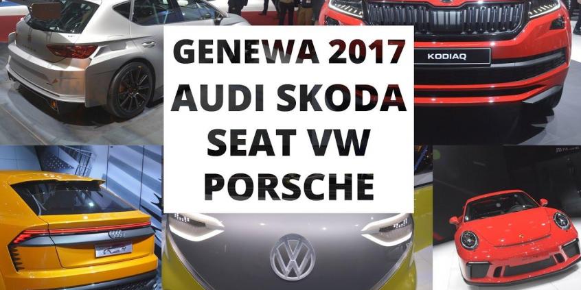 Genewa 2017 - Volkswagen, Audi, Skoda, SEAT, Porsche